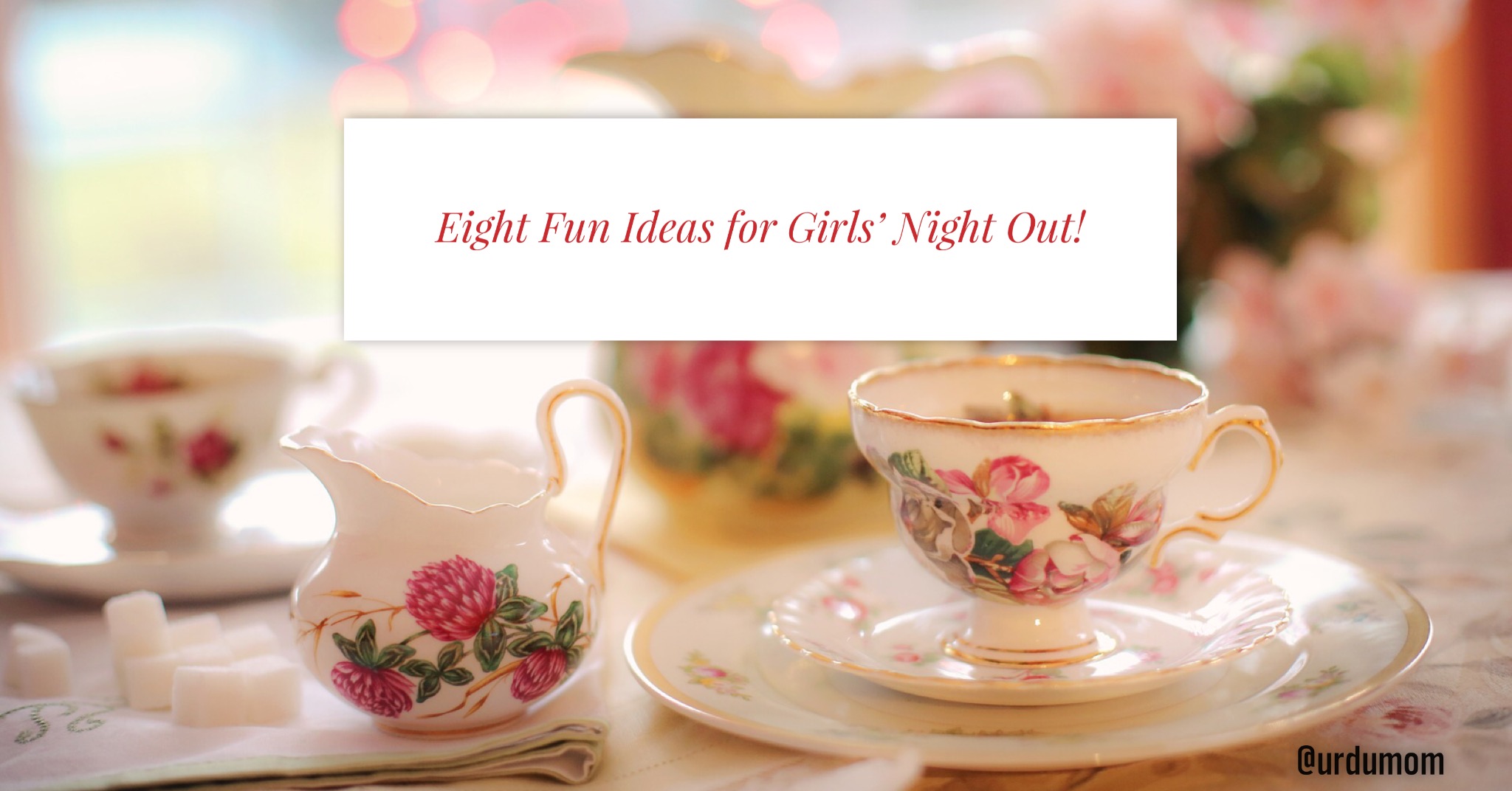 eight fun ideas for girls' night out!